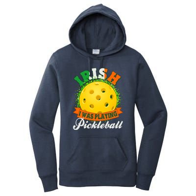 St Patricks Day Irish I Was Playing Pickleball Women's Pullover Hoodie