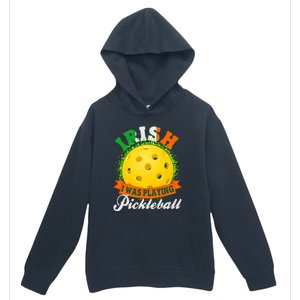 St Patricks Day Irish I Was Playing Pickleball Urban Pullover Hoodie