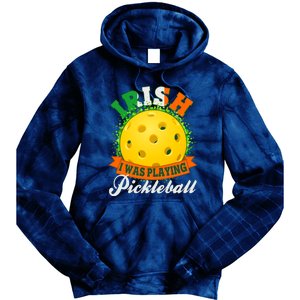 St Patricks Day Irish I Was Playing Pickleball Tie Dye Hoodie