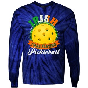 St Patricks Day Irish I Was Playing Pickleball Tie-Dye Long Sleeve Shirt