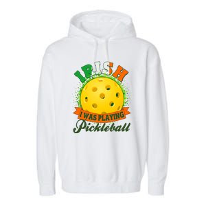 St Patricks Day Irish I Was Playing Pickleball Garment-Dyed Fleece Hoodie