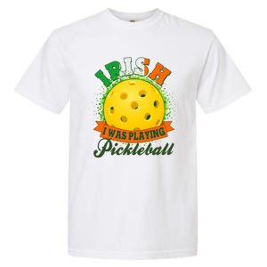 St Patricks Day Irish I Was Playing Pickleball Garment-Dyed Heavyweight T-Shirt