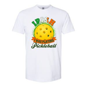 St Patricks Day Irish I Was Playing Pickleball Softstyle CVC T-Shirt