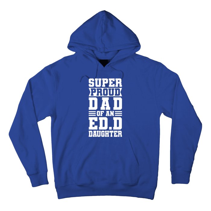 Super Proud Dad Of An Ed D Daughter Fathers Dad Meaningful Gift Hoodie