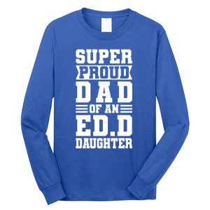 Super Proud Dad Of An Ed D Daughter Fathers Dad Meaningful Gift Long Sleeve Shirt