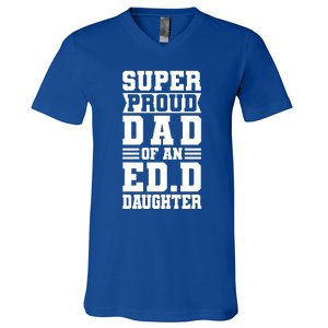 Super Proud Dad Of An Ed D Daughter Fathers Dad Meaningful Gift V-Neck T-Shirt