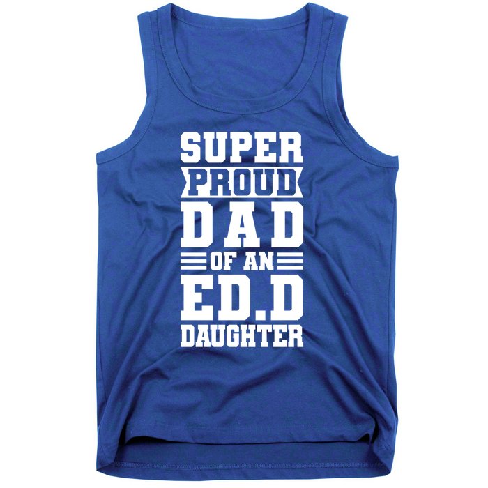 Super Proud Dad Of An Ed D Daughter Fathers Dad Meaningful Gift Tank Top