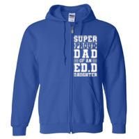 Super Proud Dad Of An Ed D Daughter Fathers Dad Meaningful Gift Full Zip Hoodie