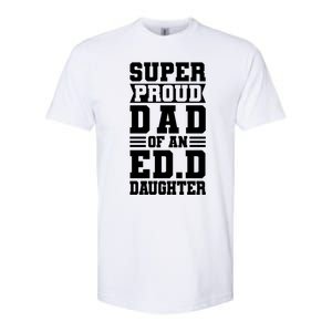 Super Proud Dad Of An Ed D Daughter Fathers Dad Meaningful Gift Softstyle CVC T-Shirt