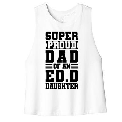 Super Proud Dad Of An Ed D Daughter Fathers Dad Meaningful Gift Women's Racerback Cropped Tank