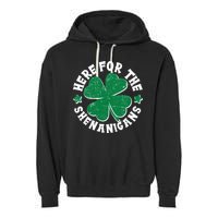 St Patricks Day Here For The Shenanigans Lucky Shamrock Clover Garment-Dyed Fleece Hoodie