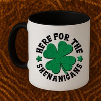 St Patricks Day Here For The Shenanigans Lucky Shamrock Clover Mug