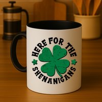 St Patricks Day Here For The Shenanigans Lucky Shamrock Clover Mug