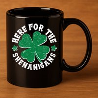 St Patricks Day Here For The Shenanigans Lucky Shamrock Clover 11oz C Handle Ceramic Mug