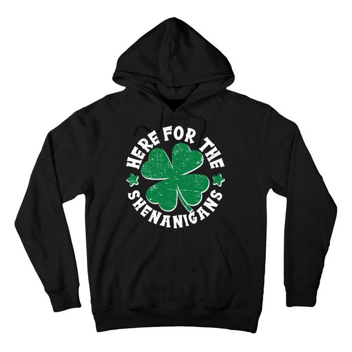 St Patricks Day Here For The Shenanigans Lucky Shamrock Clover Tall Hoodie