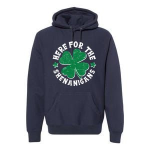 St Patricks Day Here For The Shenanigans Lucky Shamrock Clover Premium Hoodie