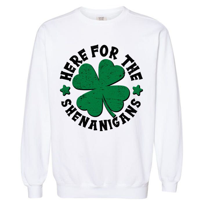 St Patricks Day Here For The Shenanigans Lucky Shamrock Clover Garment-Dyed Sweatshirt