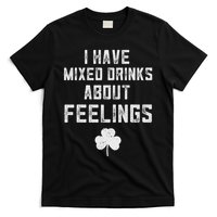 St Patricks Day Drinking I Have Mixed Drinks About Feelings T-Shirt
