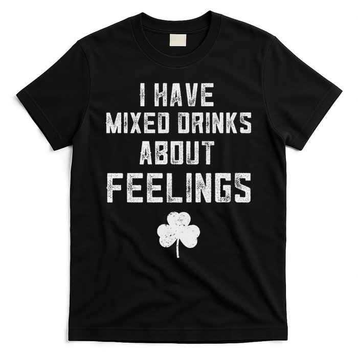 St Patricks Day Drinking I Have Mixed Drinks About Feelings T-Shirt