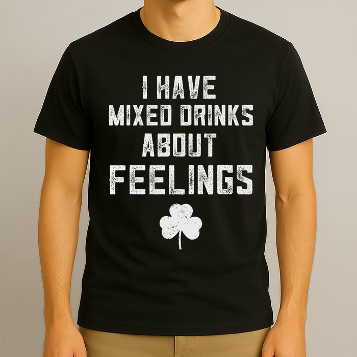 St Patricks Day Drinking I Have Mixed Drinks About Feelings T-Shirt