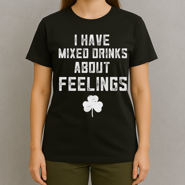 St Patricks Day Drinking I Have Mixed Drinks About Feelings T-Shirt