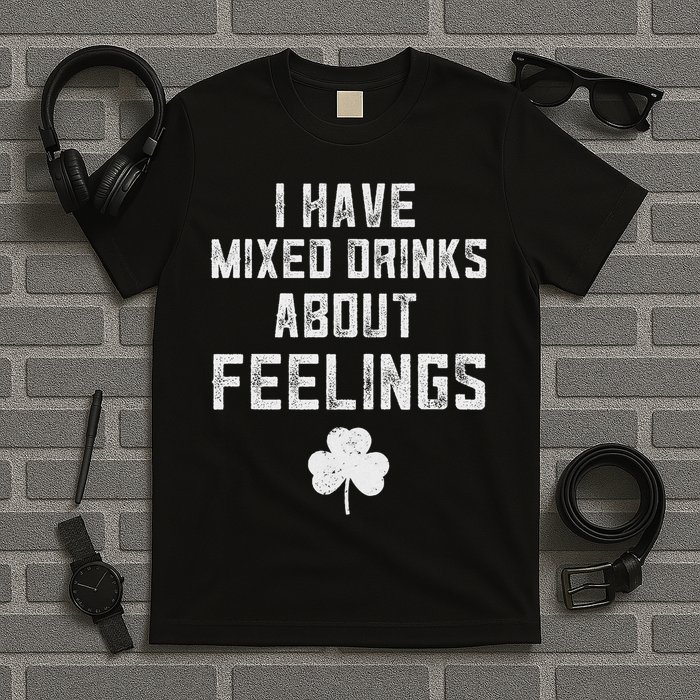 St Patricks Day Drinking I Have Mixed Drinks About Feelings T-Shirt