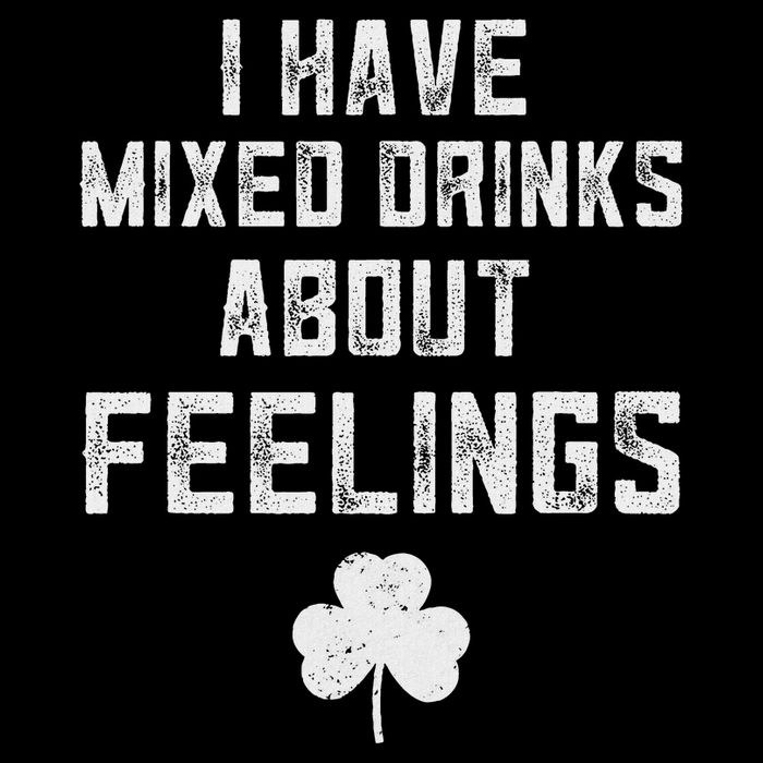 St Patricks Day Drinking I Have Mixed Drinks About Feelings T-Shirt