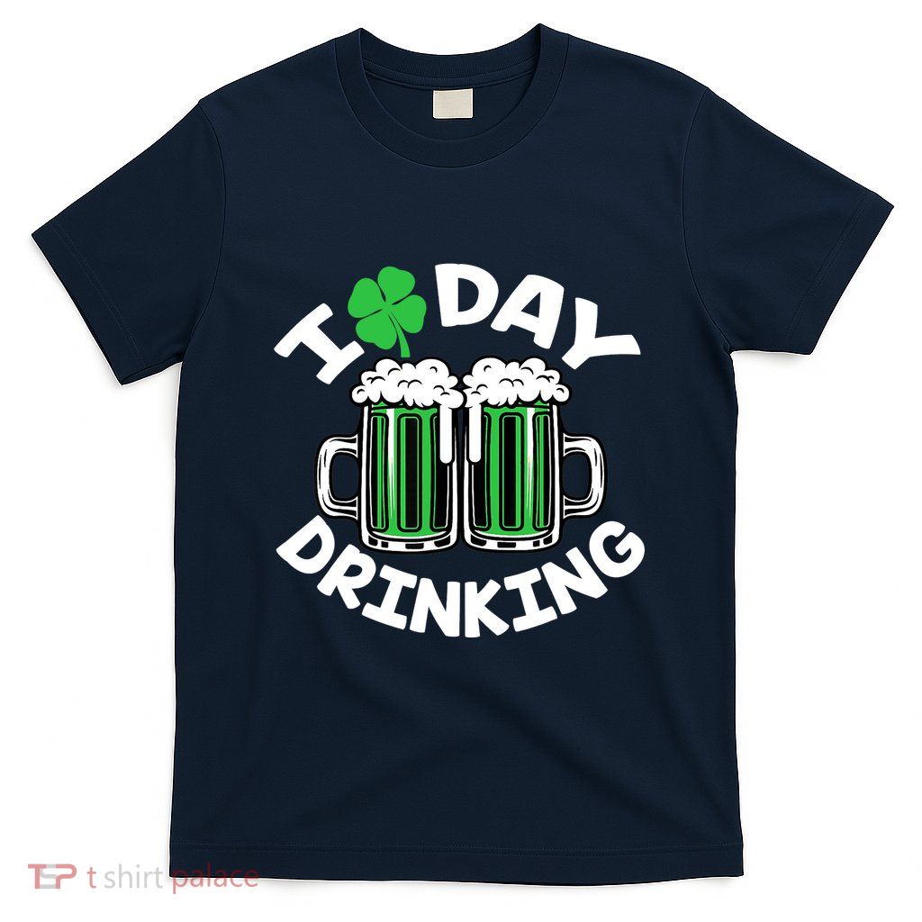 St Patricks Day I Love Day Drinking Funny Gifts Beer Lover T-Shirt