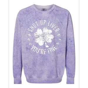 St Patricks Day Shut Up Liver Youre Fine Colorblast Crewneck Sweatshirt