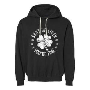 St Patricks Day Shut Up Liver Youre Fine Garment-Dyed Fleece Hoodie