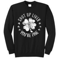 St Patricks Day Shut Up Liver Youre Fine Sweatshirt