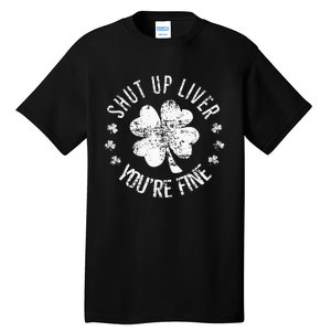 St Patricks Day Shut Up Liver Youre Fine Tall T-Shirt