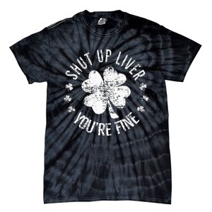 St Patricks Day Shut Up Liver Youre Fine Tie-Dye T-Shirt