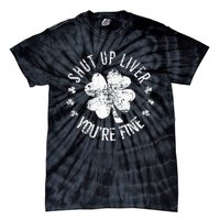 St Patricks Day Shut Up Liver Youre Fine Tie-Dye T-Shirt