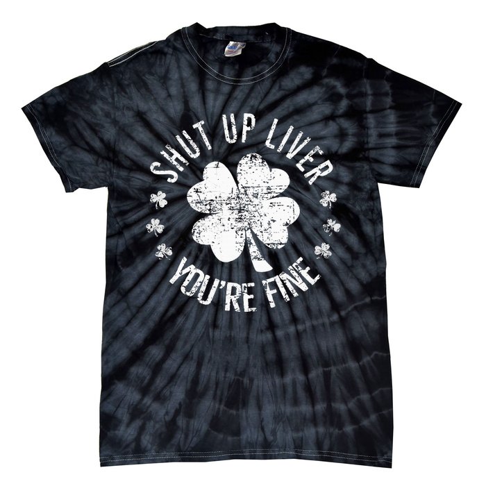 St Patricks Day Shut Up Liver Youre Fine Tie-Dye T-Shirt