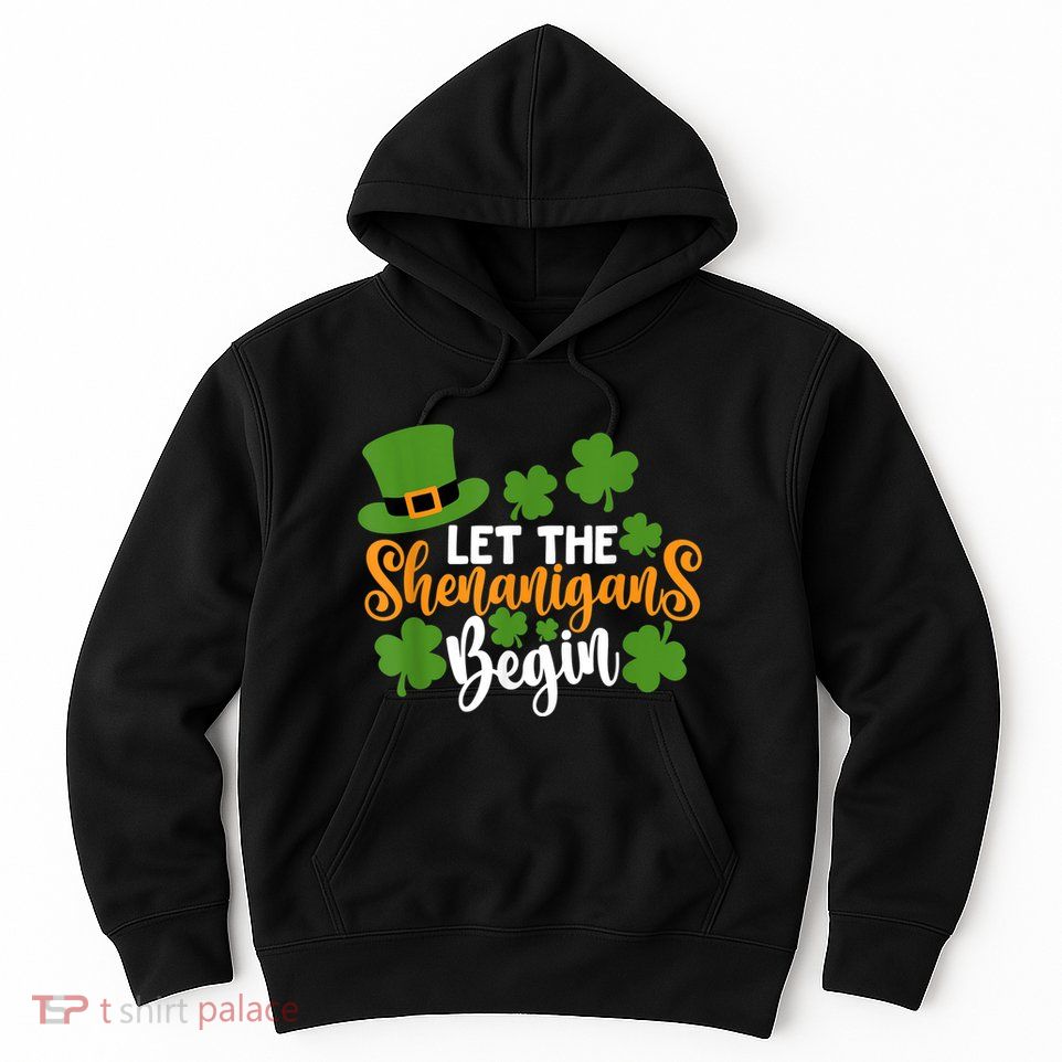 St Patricks Day shirt Wo  Let The Shenanigans Begin Hoodie