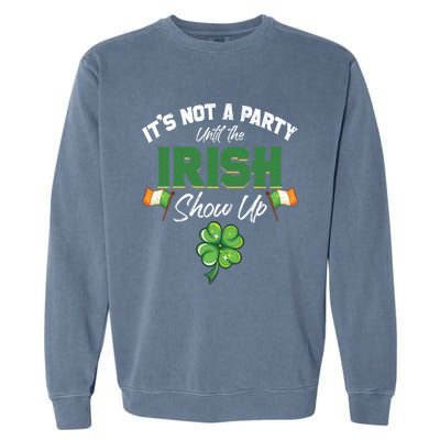 St Patricks Day Gift It's Not A Party Until The Irish Show Up Gift Garment-Dyed Sweatshirt