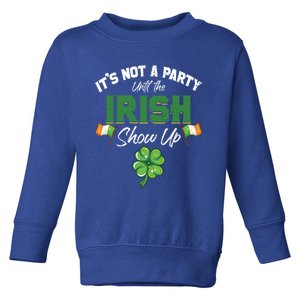 St Patricks Day Gift It's Not A Party Until The Irish Show Up Gift Toddler Sweatshirt