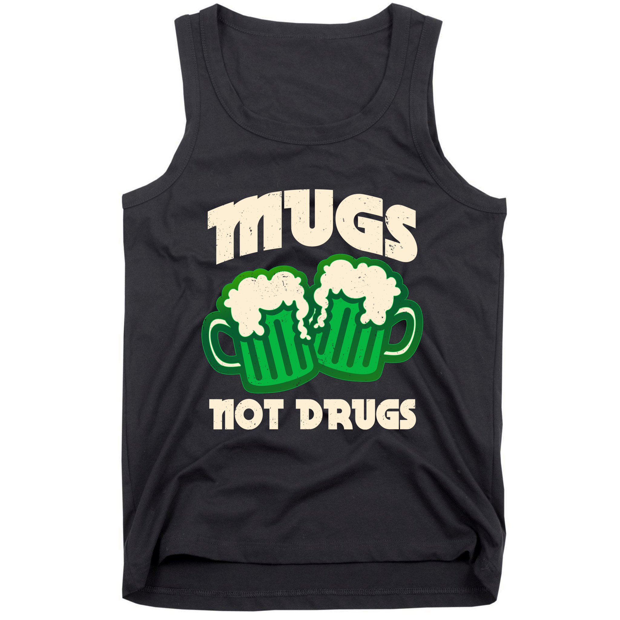 St Patricks Day Mugs Not Drugs Drink Green Beer Tank Top