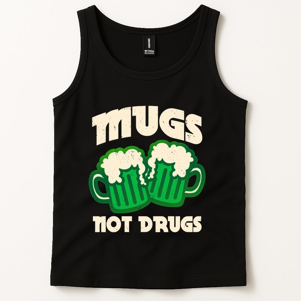 St Patricks Day Mugs Not Drugs Drink Green Beer Tank Top