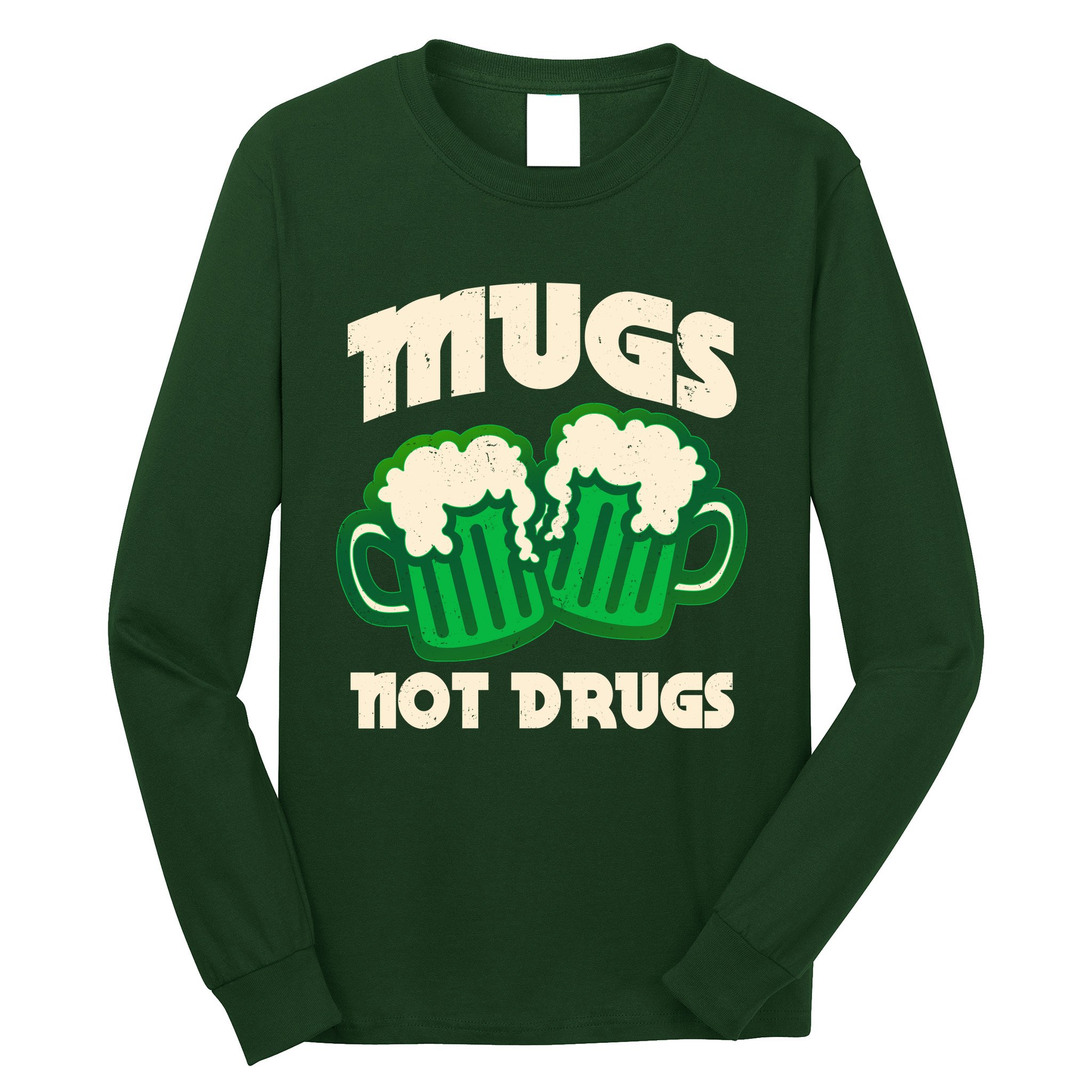 St Patricks Day Mugs Not Drugs Drink Green Beer Long Sleeve Shirt