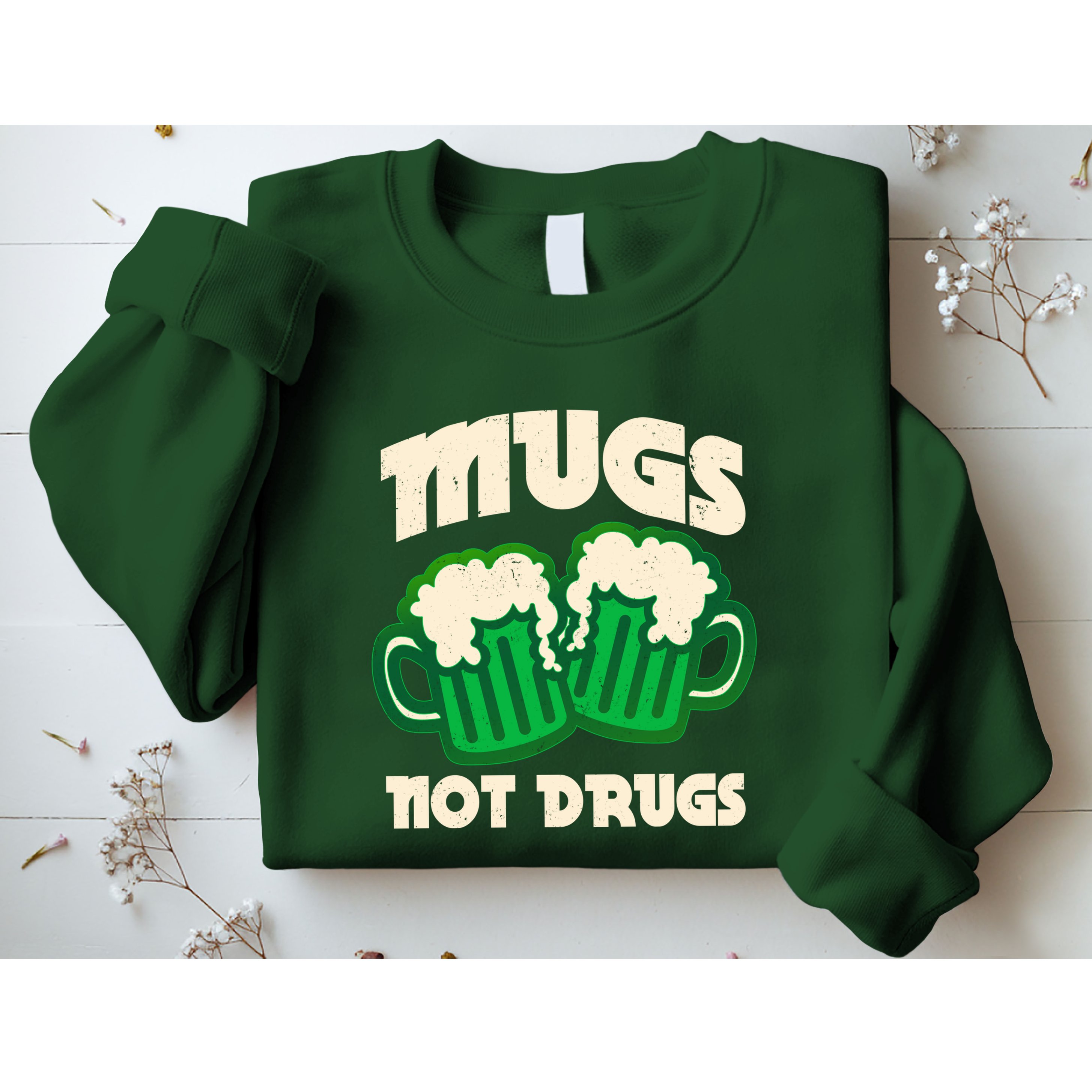St Patricks Day Mugs Not Drugs Drink Green Beer Sweatshirt