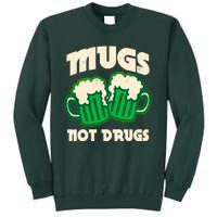 St Patricks Day Mugs Not Drugs Drink Green Beer Tall Sweatshirt