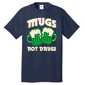 St Patricks Day Mugs Not Drugs Drink Green Beer Tall T-Shirt