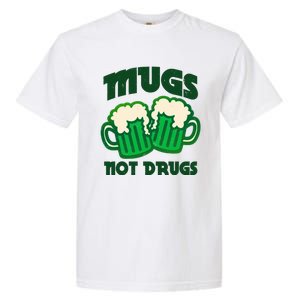 St Patricks Day Mugs Not Drugs Drink Green Beer Garment-Dyed Heavyweight T-Shirt