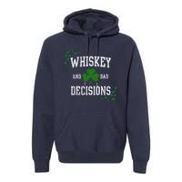 St Patricks Day With Whiskey And Bad Decisions Premium Hoodie