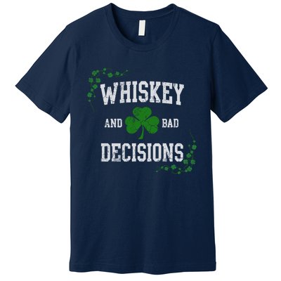 St Patricks Day With Whiskey And Bad Decisions Premium T-Shirt