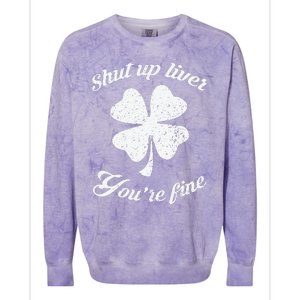 St Patricks Day Shamrock Lover Beer Drinking Shut Up Liver Youre Fine Gift Colorblast Crewneck Sweatshirt