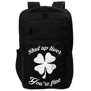 St Patricks Day Shamrock Lover Beer Drinking Shut Up Liver Youre Fine Gift Impact Tech Backpack