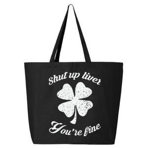 St Patricks Day Shamrock Lover Beer Drinking Shut Up Liver Youre Fine Gift 25L Jumbo Tote